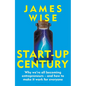 Start-Up Century: Why We're All Becoming Entrepreneurs - And How to Make It Work for Everyone - Hardcover