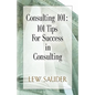 Consulting 101: 101 Tips for Success in Consulting - Paperback