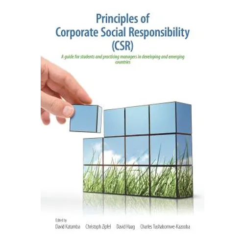 Principles of Corporate Social Responsibility (CSR): A Guide for Students and Practicing Managers in Developing and Emerging Countries - Paperback