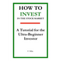 How to Invest in the Stock Market: A Tutorial for the Ultra-Beginner Investor - Paperback