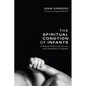 The Spiritual Condition of Infants: A Biblical-Historical Survey and Systematic Proposal - Hardcover