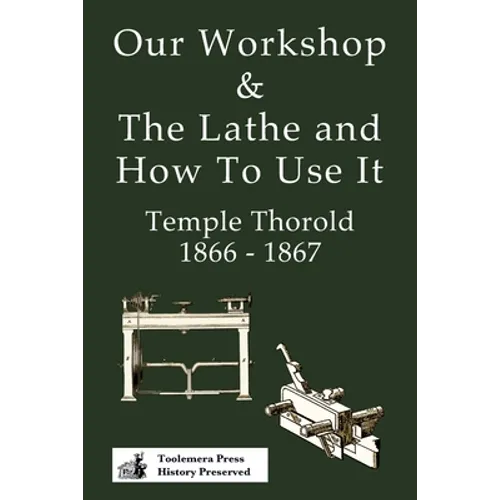 Our Workshop & The Lathe And How To Use It 1866 - 1867 - Paperback