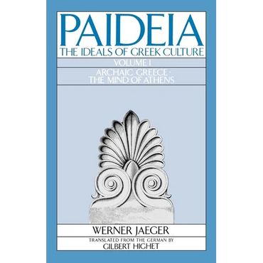 Paideia: The Ideals of Greek Culture: Volume I: Archaic Greece: The Mind of Athens - Paperback