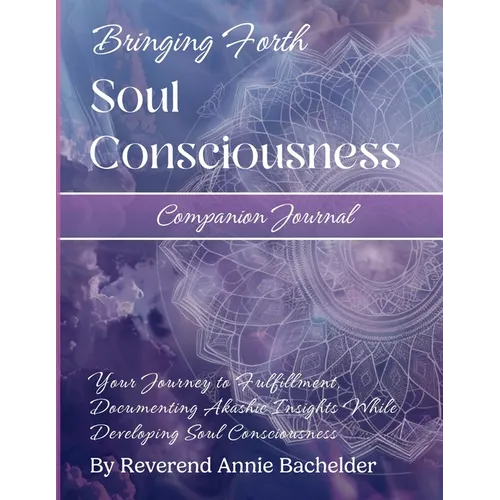 Companion Journal to Bringing Forth Soul Consciousness; Your Journey to Fulfillment, Documenting Insights While Developing Soul Consciousness: Your Jo - Paperback