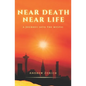 Near Death Near Life: A Journey into the Mystic - Paperback