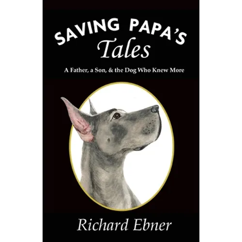 Saving Papa's Tales: A Father, a Son, & the Dog Who Knew More - Paperback