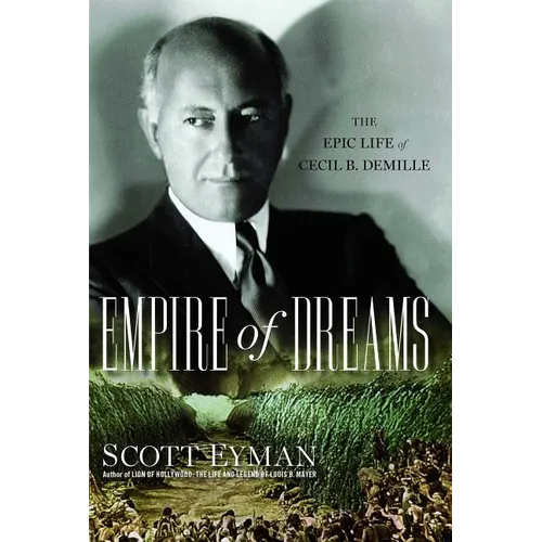 Empire of Dreams: The Epic Life of Cecil B. DeMille - Paperback