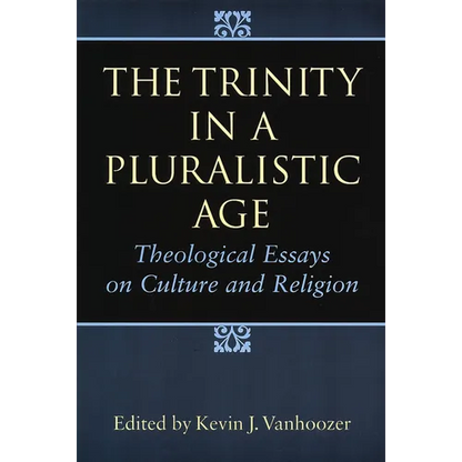 The Trinity in a Pluralistic Age: Theological Essays on Culture and Religion - Paperback