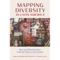 Mapping Diversity in Latin America: Race and Ethnicity from Colonial Times to the Present - Paperback