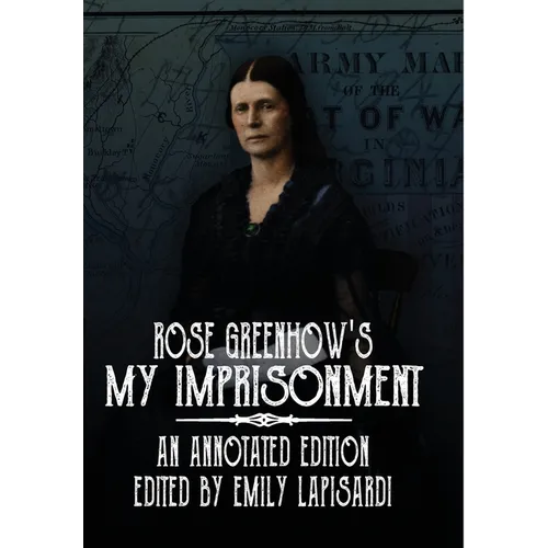 Rose Greenhow's My Imprisonment: An Annotated Edition - Hardcover
