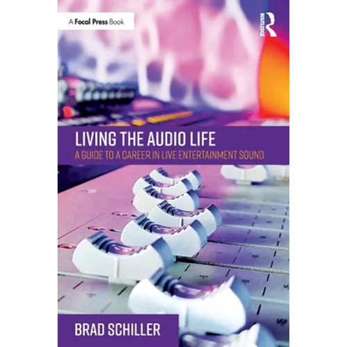 Living the Audio Life: A Guide to a Career in Live Entertainment Sound - Paperback