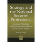 Strategy and the National Security Professional: Strategic Thinking and Strategy Formulation in the 21st Century - Hardcover