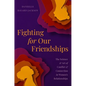 Fighting for Our Friendships: The Science and Art of Conflict and Connection in Women's Relationships - Hardcover