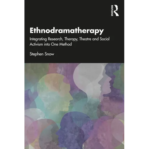Ethnodramatherapy: Integrating Research, Therapy, Theatre and Social Activism Into One Method - Paperback