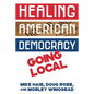 Healing American Democracy: Going Local - Paperback