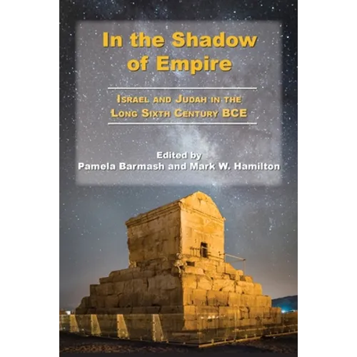In the Shadow of Empire: Israel and Judah in the Long Sixth Century BCE - Paperback