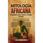 Mitología africana: Apasionantes mitos, fábulas y leyendas de África - Hardcover