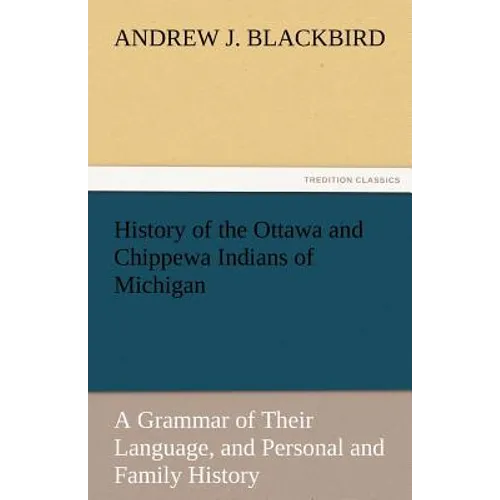 History of the Ottawa and Chippewa Indians of Michigan - Paperback