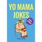 Yo Mama Jokes: 300+ of the Funniest Yo Mama Jokes on Earth - Paperback