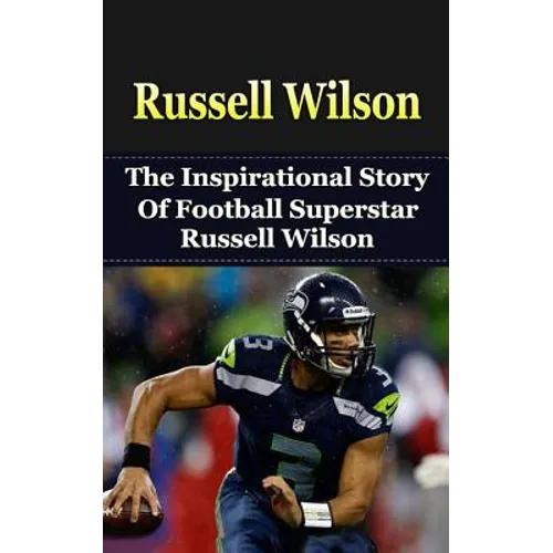 Russell Wilson: The Inspirational Story of Football Superstar Russell Wilson - Paperback