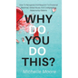 Why Do You Do This?: How To Recognize And Respond To Emotional Blackmail, Verbal Abuse, And Codependent Relationship Patterns - Hardcover