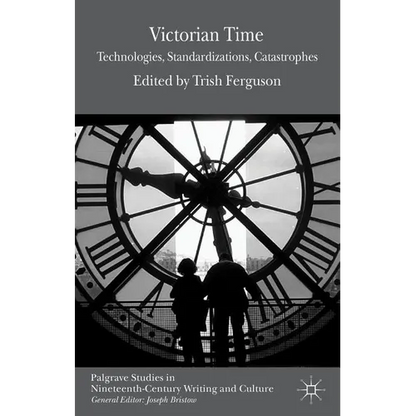 Victorian Time: Technologies, Standardizations, Catastrophes - Hardcover