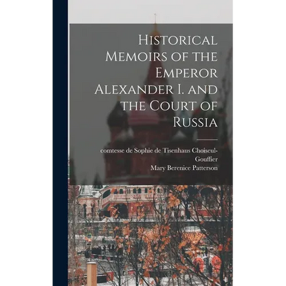 Historical Memoirs of the Emperor Alexander I. and the Court of Russia - Hardcover