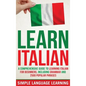Learn Italian: A Comprehensive Guide to Learning Italian for Beginners, Including Grammar and 2500 Popular Phrases - Hardcover
