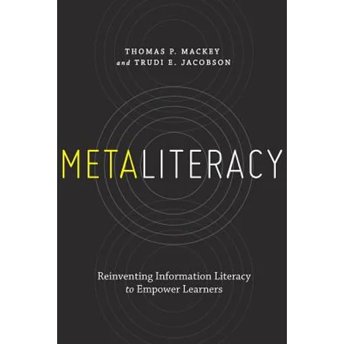 Metaliteracy: Reinventing Information Literacy to Empower Learners - Paperback