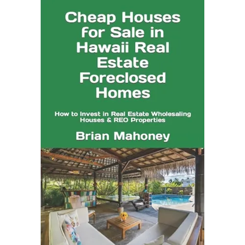 Cheap Houses for Sale in Hawaii Real Estate Foreclosed Homes: How to Invest in Real Estate Wholesaling Houses & REO Properties - Paperback