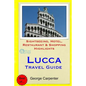 Lucca Travel Guide: Sightseeing, Hotel, Restaurant & Shopping Highlights - Paperback