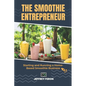 The SMOOTHIE Entrepreneur: Starting and Running a Home-Based Smoothie Business - Paperback