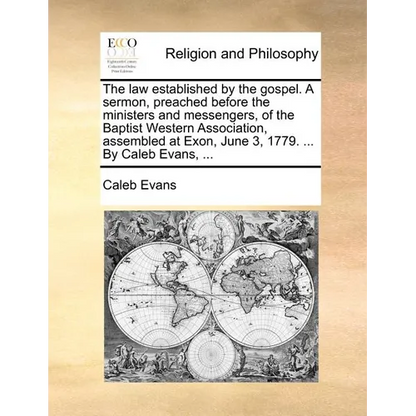 The Law Established by the Gospel. a Sermon, Preached Before the Ministers and Messengers, of the Baptist Western Association, Assembled at Exon, June - Paperback