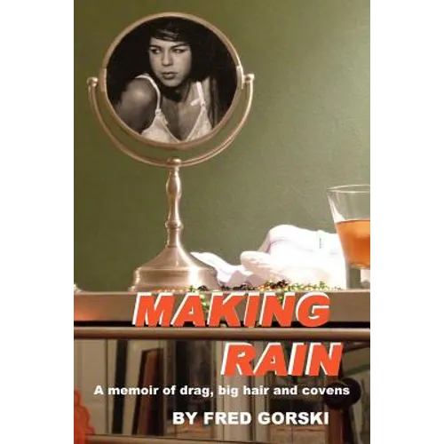 Making Rain: A memoir of drag, big hair and covens - Paperback