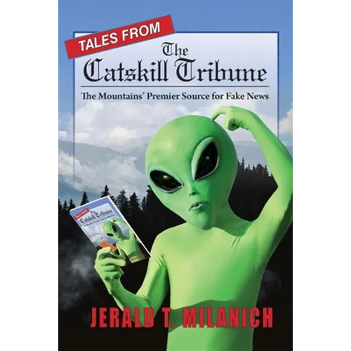 Tales from the Catskill Tribune: The Mountains' Premier Source for Fake News - Paperback