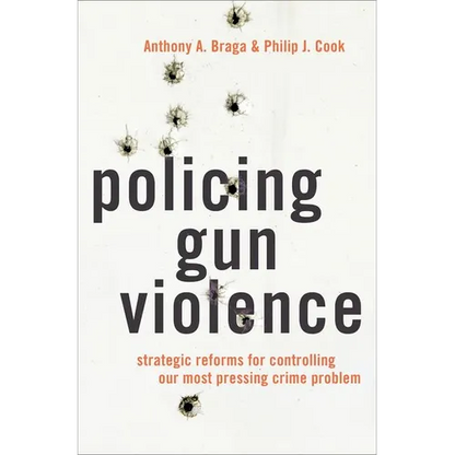 Policing Gun Violence: Strategic Reforms for Controlling Our Most Pressing Crime Problem - Hardcover