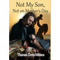 Not My Son, Not on Mother's Day - Hardcover
