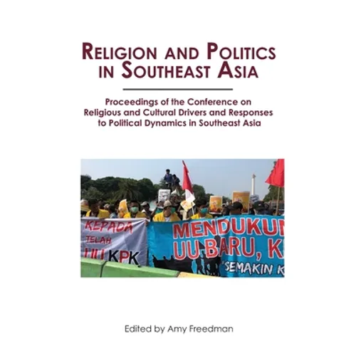 Religion and Politics in Southeast Asia: Religious and Cultural Drivers and Responses to Political Dynamics in Southeast Asia - Paperback