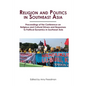 Religion and Politics in Southeast Asia: Religious and Cultural Drivers and Responses to Political Dynamics in Southeast Asia - Paperback