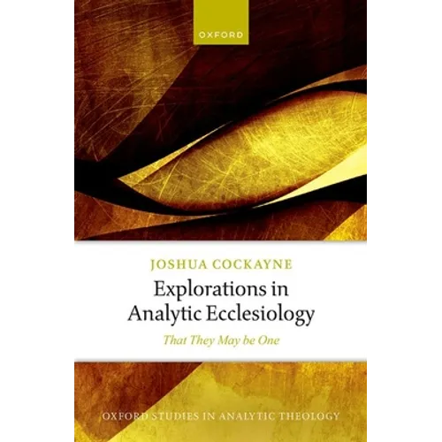 Explorations in Analytic Ecclesiology: That They May Be One - Hardcover
