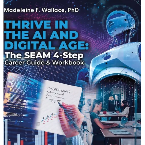Thrive in the AI and Digital Age: The SEAM 4-Step Career Guide & Workbook - Hardcover