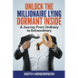 Unlock The Millionaire Lying Dormant Inside: A Mindset Journey from Ordinary to Extraordinary - Paperback
