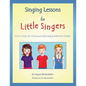 Singing Lessons for Little Singers: A 3-In-1 Voice, Ear-Training and Sight-Singing Method for Children - Paperback