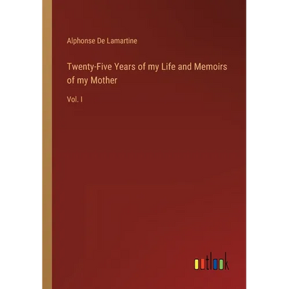 Twenty-Five Years of my Life and Memoirs of my Mother: Vol. I - Paperback