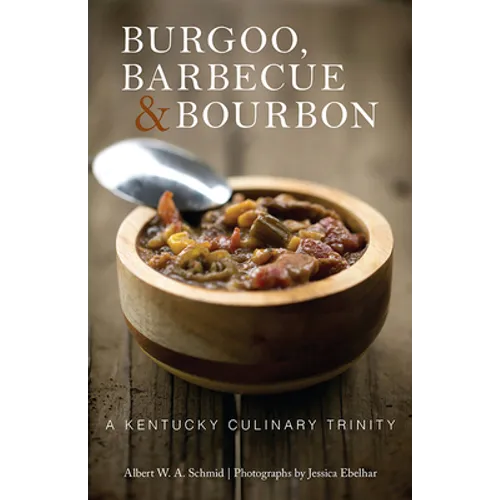 Burgoo, Barbecue, and Bourbon: A Kentucky Culinary Trinity - Paperback
