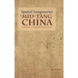 Spatial Imaginaries in Mid-Tang China: Geography, Cartography, and Literature - Hardcover