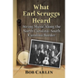 What Earl Scruggs Heard: String Music Along the North Carolina-South Carolina Border - Paperback