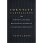 Identity Capitalists: The Powerful Insiders Who Exploit Diversity to Maintain Inequality - Hardcover