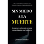 Sin miedo a la Muerte: Recupera tu soberanía personal reconciliándote con la Muerte. - Paperback