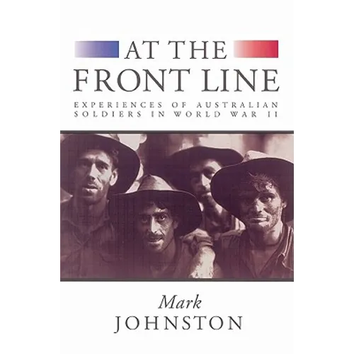 At the Front Line: Experiences of Australian Soldiers in World War II - Paperback